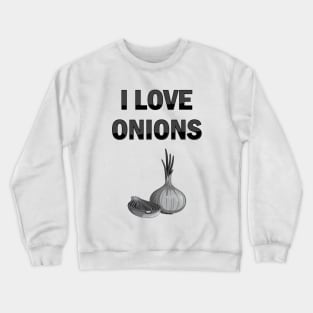 I Love Onions, For Onion and Vegetable Lovers Crewneck Sweatshirt